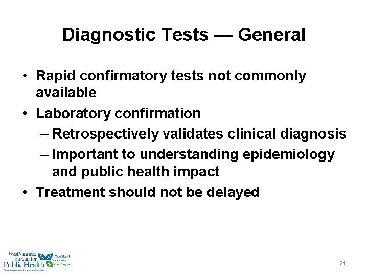 Diagnostic Tests — General • Rapid confirmatory tests not commonly available • Laboratory confirmation