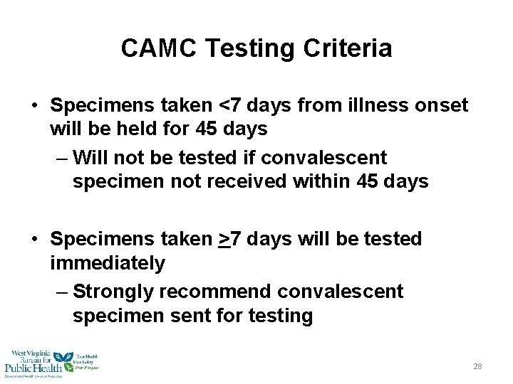 CAMC Testing Criteria • Specimens taken <7 days from illness onset will be held