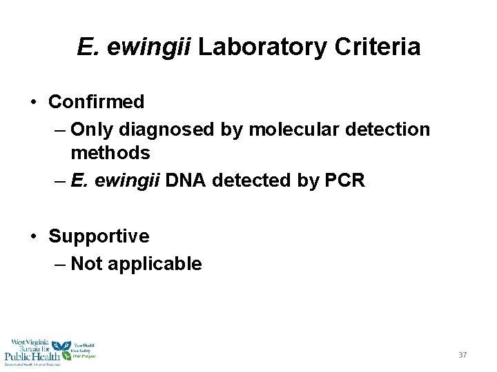 E. ewingii Laboratory Criteria • Confirmed – Only diagnosed by molecular detection methods –