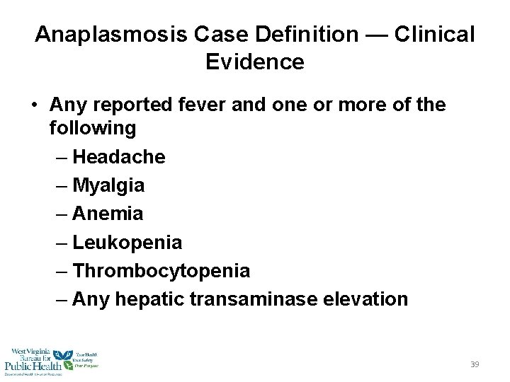 Anaplasmosis Case Definition — Clinical Evidence • Any reported fever and one or more