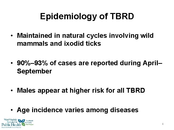 Epidemiology of TBRD • Maintained in natural cycles involving wild mammals and ixodid ticks