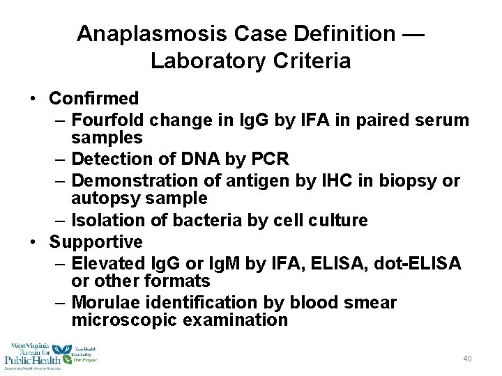 Anaplasmosis Case Definition — Laboratory Criteria • Confirmed – Fourfold change in Ig. G