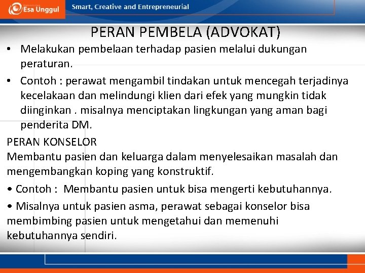 PERAN PEMBELA (ADVOKAT) • Melakukan pembelaan terhadap pasien melalui dukungan peraturan. • Contoh :