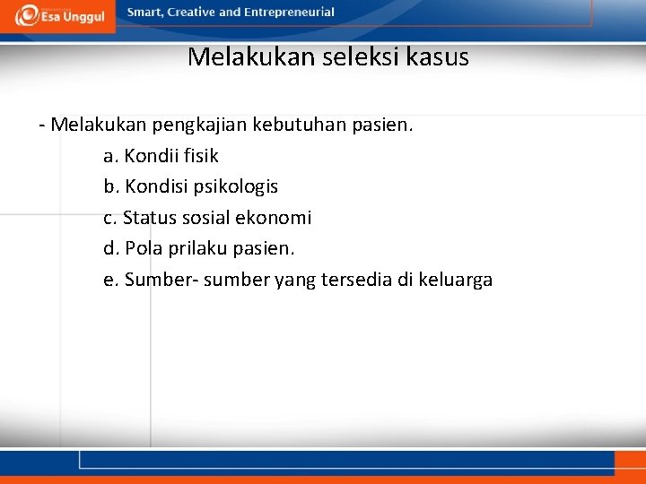 Melakukan seleksi kasus - Melakukan pengkajian kebutuhan pasien. a. Kondii fisik b. Kondisi psikologis