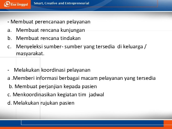 - Membuat perencanaan pelayanan a. Membuat rencana kunjungan b. Membuat rencana tindakan c. Menyeleksi