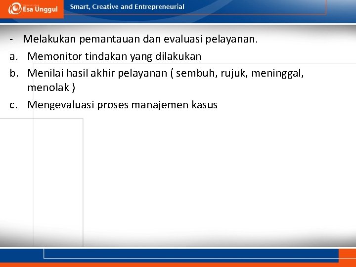 - Melakukan pemantauan dan evaluasi pelayanan. a. Memonitor tindakan yang dilakukan b. Menilai hasil