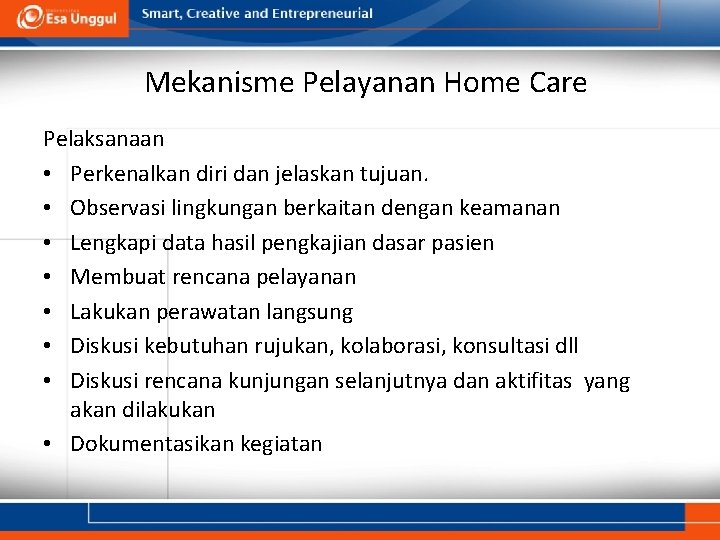 Mekanisme Pelayanan Home Care Pelaksanaan • Perkenalkan diri dan jelaskan tujuan. • Observasi lingkungan