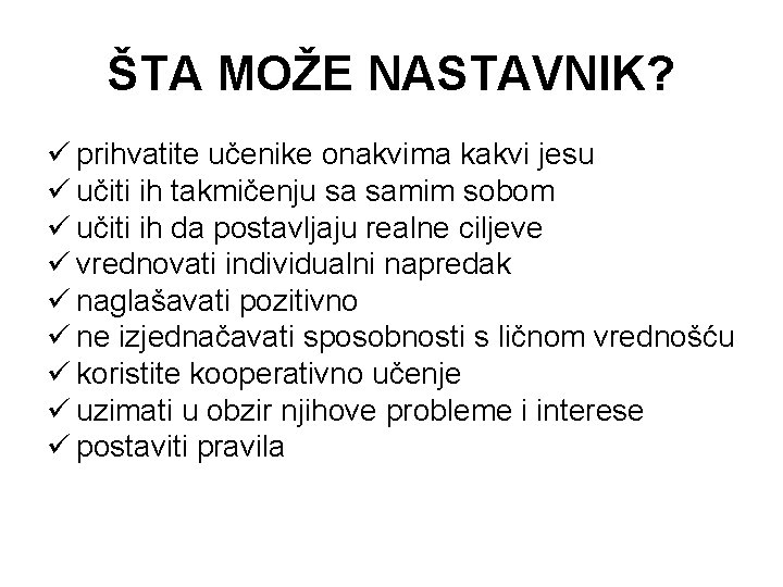 ŠTA MOŽE NASTAVNIK? ü prihvatite učenike onakvima kakvi jesu ü učiti ih takmičenju sa