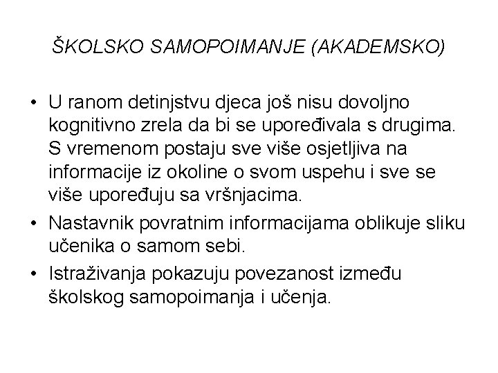 ŠKOLSKO SAMOPOIMANJE (AKADEMSKO) • U ranom detinjstvu djeca još nisu dovoljno kognitivno zrela da