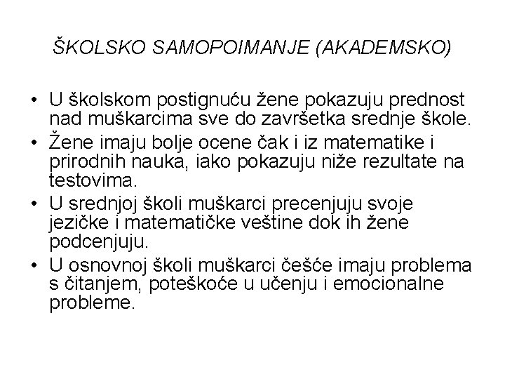 ŠKOLSKO SAMOPOIMANJE (AKADEMSKO) • U školskom postignuću žene pokazuju prednost nad muškarcima sve do