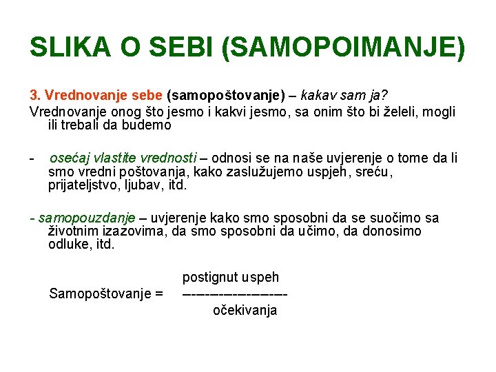 SLIKA O SEBI (SAMOPOIMANJE) 3. Vrednovanje sebe (samopoštovanje) – kakav sam ja? Vrednovanje onog