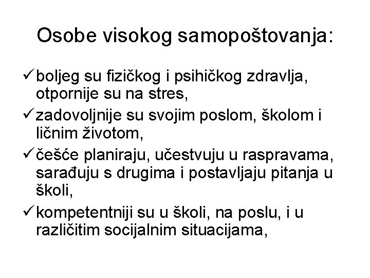 Osobe visokog samopoštovanja: ü boljeg su fizičkog i psihičkog zdravlja, otpornije su na stres,