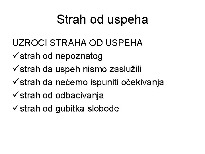 Strah od uspeha UZROCI STRAHA OD USPEHA ü strah od nepoznatog ü strah da