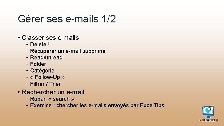 Gérer ses e-mails 1/2 • Classer ses e-mails • • Delete ! Récupérer un