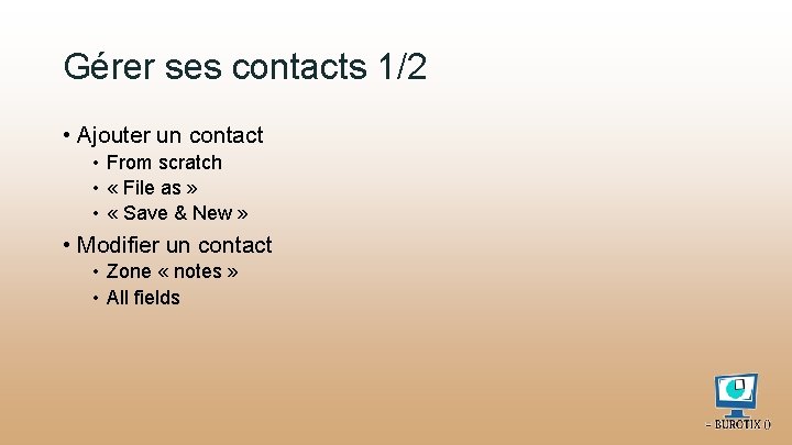 Gérer ses contacts 1/2 • Ajouter un contact • From scratch • « File
