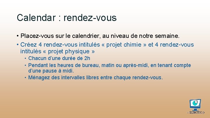 Calendar : rendez-vous • Placez-vous sur le calendrier, au niveau de notre semaine. •