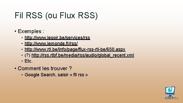 Fil RSS (ou Flux RSS) • Exemples : • • • http: //www. lesoir.