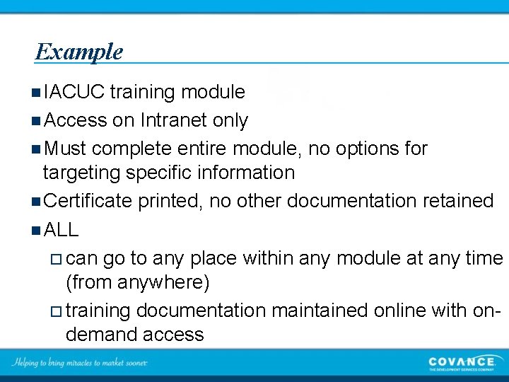 Example n IACUC training module n Access on Intranet only n Must complete entire