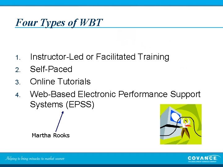 Four Types of WBT 1. 2. 3. 4. Instructor-Led or Facilitated Training Self-Paced Online