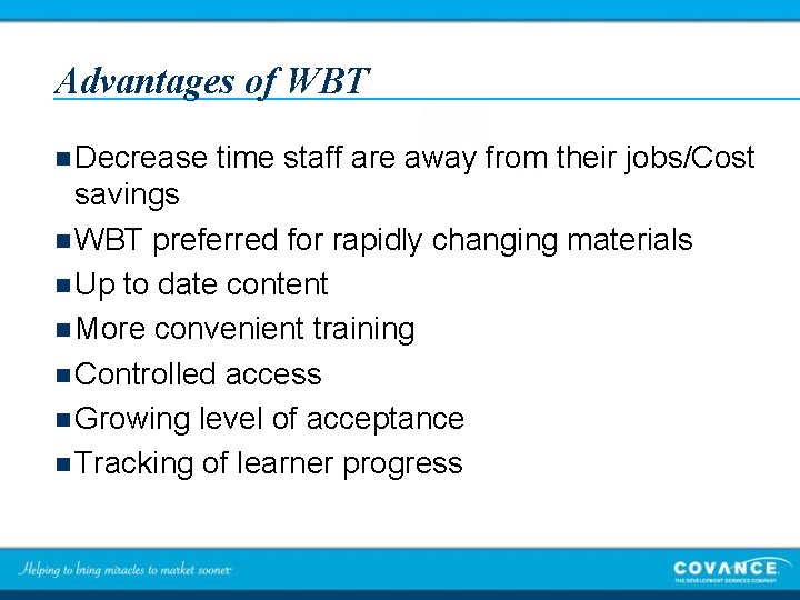 Advantages of WBT n Decrease time staff are away from their jobs/Cost savings n