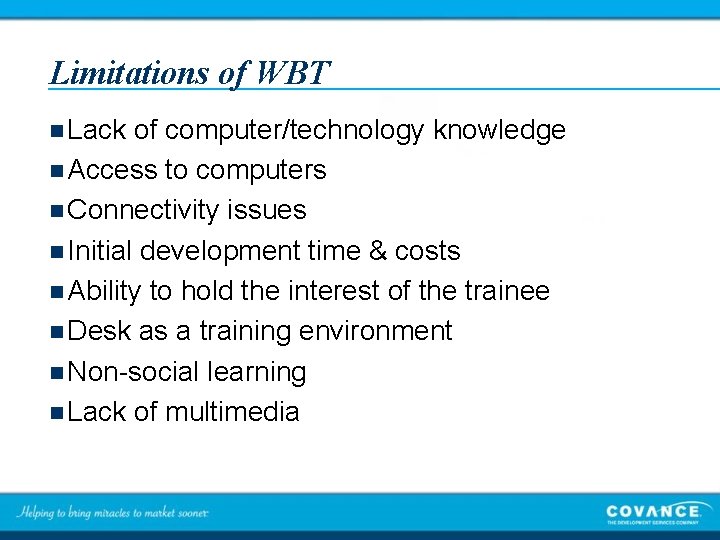 Limitations of WBT n Lack of computer/technology knowledge n Access to computers n Connectivity