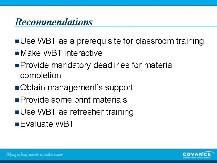 Recommendations n Use WBT as a prerequisite for classroom training n Make WBT interactive