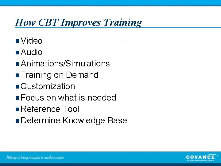 How CBT Improves Training n Video n Audio n Animations/Simulations n Training on Demand