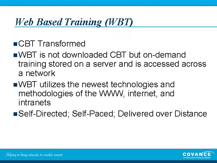 Web Based Training (WBT) n CBT Transformed n WBT is not downloaded CBT but