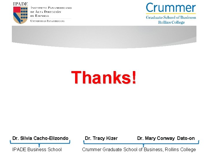 Thanks! Dr. Silvia Cacho-Elizondo Dr. Tracy Kizer IPADE Business School Dr. Mary Conway Dato-on