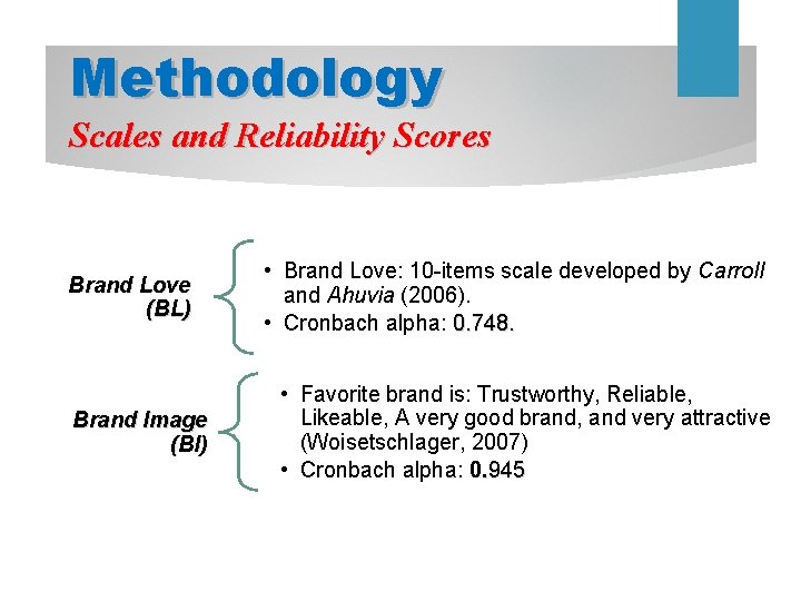 Methodology Scales and Reliability Scores Brand Love (BL) Brand Image (BI) • Brand Love: