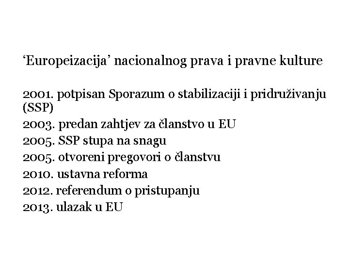 ‘Europeizacija’ nacionalnog prava i pravne kulture 2001. potpisan Sporazum o stabilizaciji i pridruživanju (SSP)