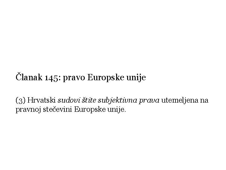 Članak 145: pravo Europske unije (3) Hrvatski sudovi štite subjektivna prava utemeljena na pravnoj