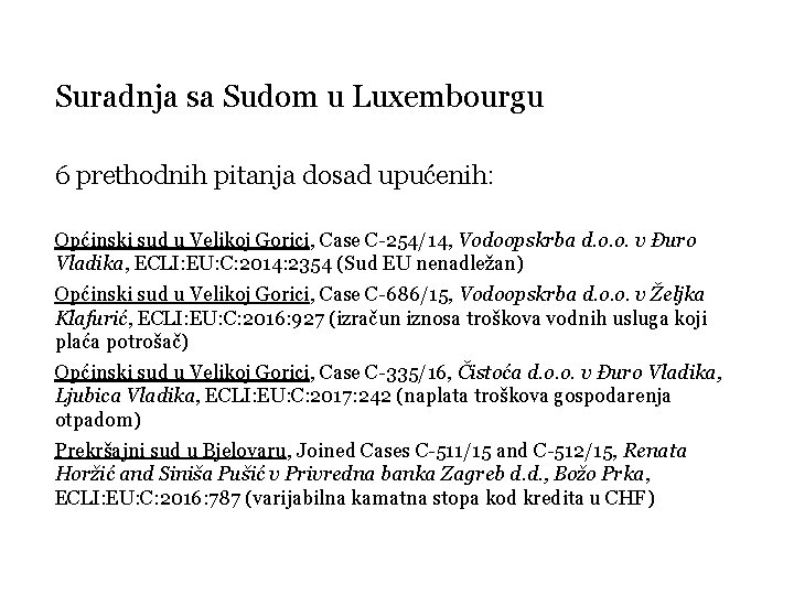 Suradnja sa Sudom u Luxembourgu 6 prethodnih pitanja dosad upućenih: Općinski sud u Velikoj