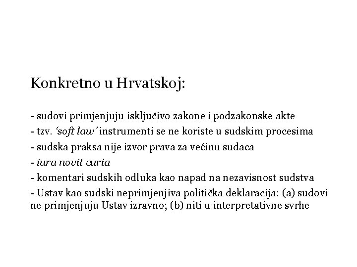 Konkretno u Hrvatskoj: - sudovi primjenjuju isključivo zakone i podzakonske akte - tzv. ‘soft