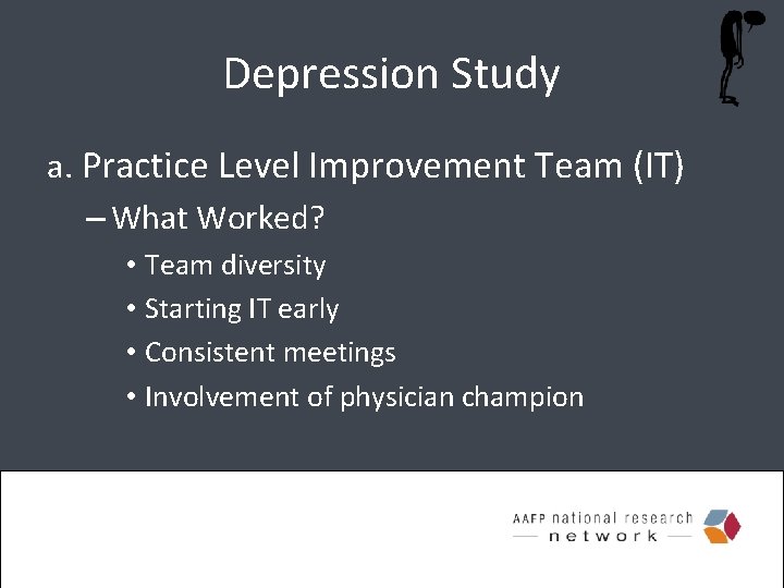 Depression Study a. Practice Level Improvement Team (IT) – What Worked? • Team diversity