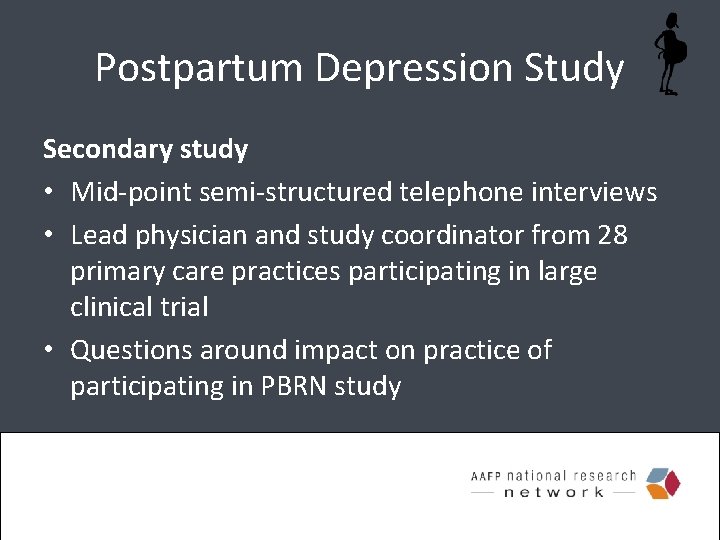 Postpartum Depression Study Secondary study • Mid-point semi-structured telephone interviews • Lead physician and