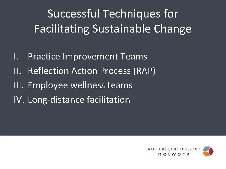 Successful Techniques for Facilitating Sustainable Change I. III. IV. Practice Improvement Teams Reflection Action