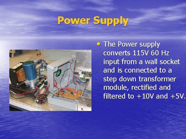 Power Supply • The Power supply converts 115 V 60 Hz input from a