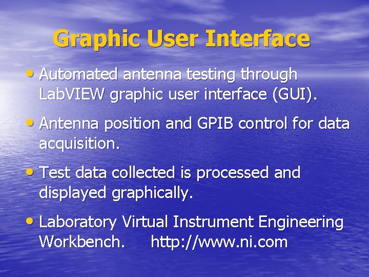 Graphic User Interface • Automated antenna testing through Lab. VIEW graphic user interface (GUI).
