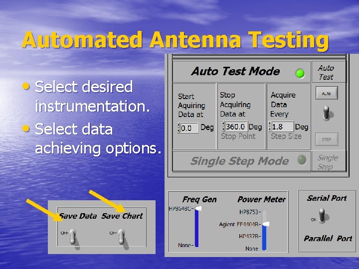 Automated Antenna Testing • Select desired instrumentation. • Select data achieving options. 