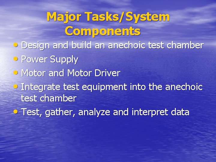 Major Tasks/System Components • Design and build an anechoic test chamber • Power Supply