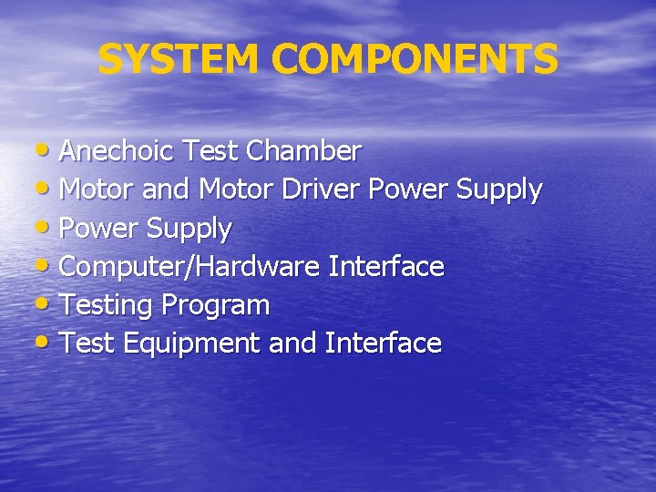 SYSTEM COMPONENTS • Anechoic Test Chamber • Motor and Motor Driver Power Supply •