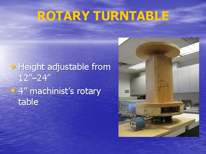 ROTARY TURNTABLE • Height adjustable from 12”– 24” • 4” machinist’s rotary table 