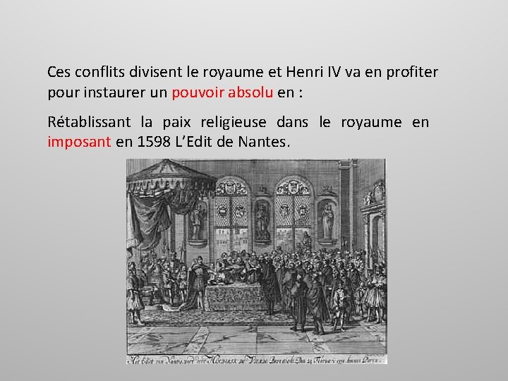 Ces conflits divisent le royaume et Henri IV va en profiter pour instaurer un