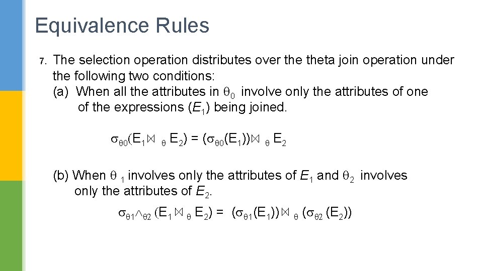 Equivalence Rules 7. The selection operation distributes over theta join operation under the following