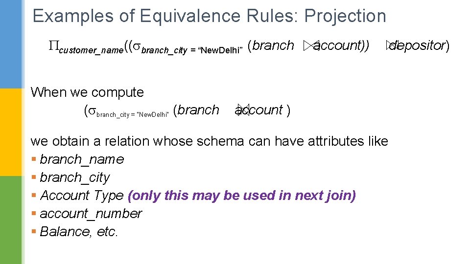 Examples of Equivalence Rules: Projection customer_name(( branch_city = “New. Delhi” (branch When we compute