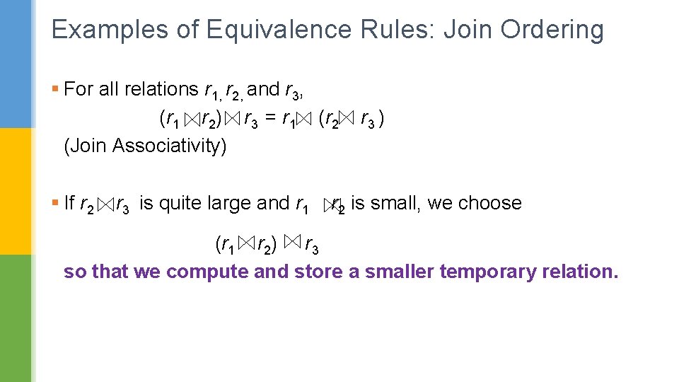 Examples of Equivalence Rules: Join Ordering § For all relations r 1, r 2,