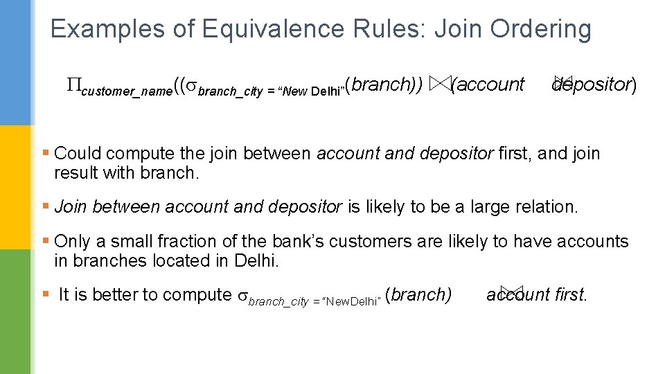 Examples of Equivalence Rules: Join Ordering customer_name(( branch_city = “New Delhi”(branch)) (account depositor) §