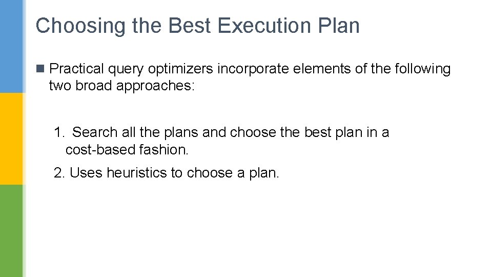 Choosing the Best Execution Plan n Practical query optimizers incorporate elements of the following