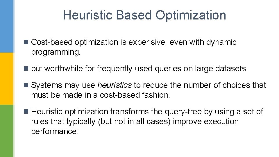 Heuristic Based Optimization n Cost-based optimization is expensive, even with dynamic programming. n but